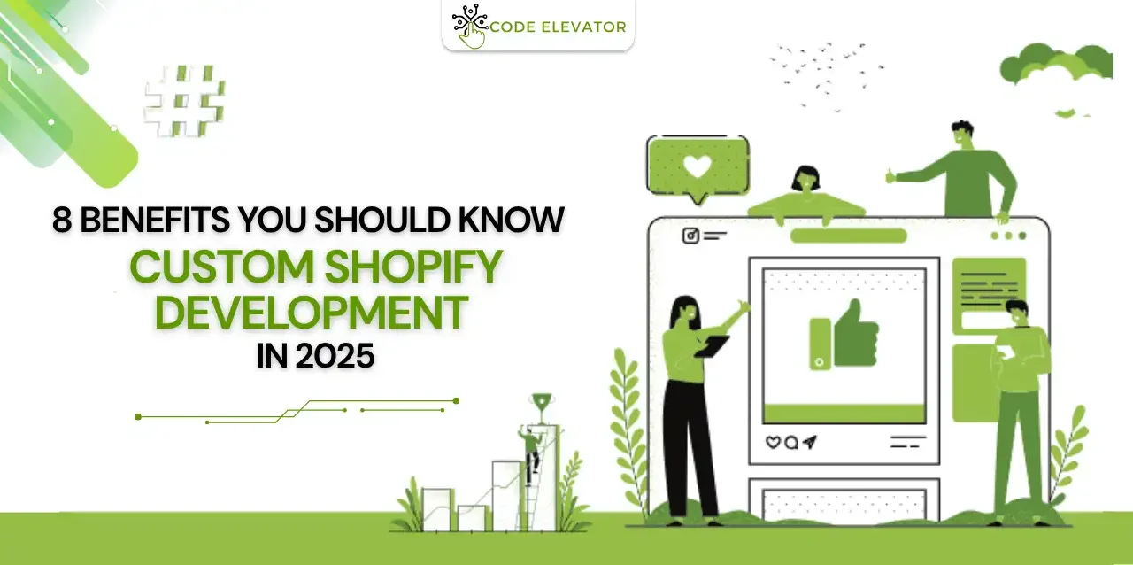 Custom Shopify Development: 8 Benefits You Should Know in 2025