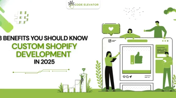 Custom Shopify Development: 8 Benefits You Should Know in 2025
