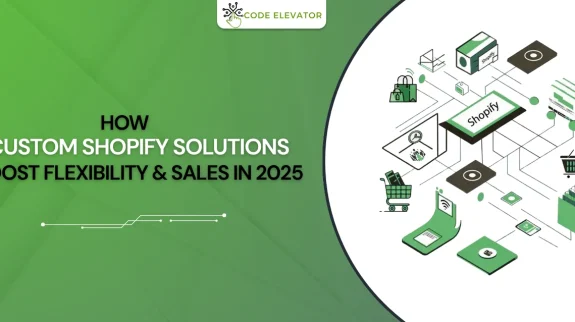 How Custom Shopify Solutions Boost sales 2025