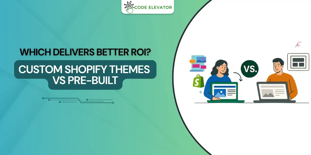 Custom Shopify Themes vs Pre-Built 2025